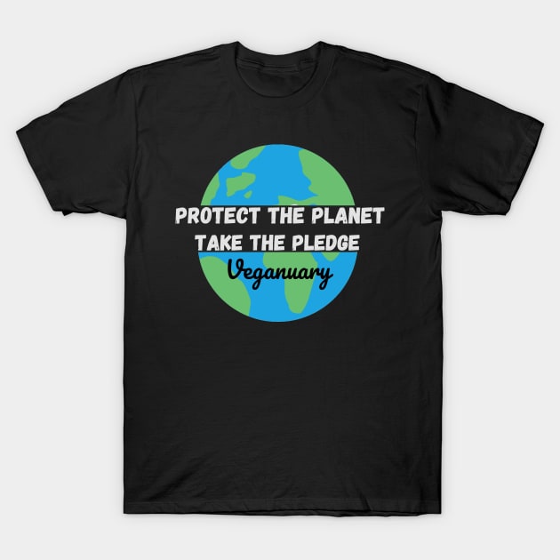 Protect The Planet, Take The Pledge - Veganuary White text T-Shirt by DesignsBySaxton